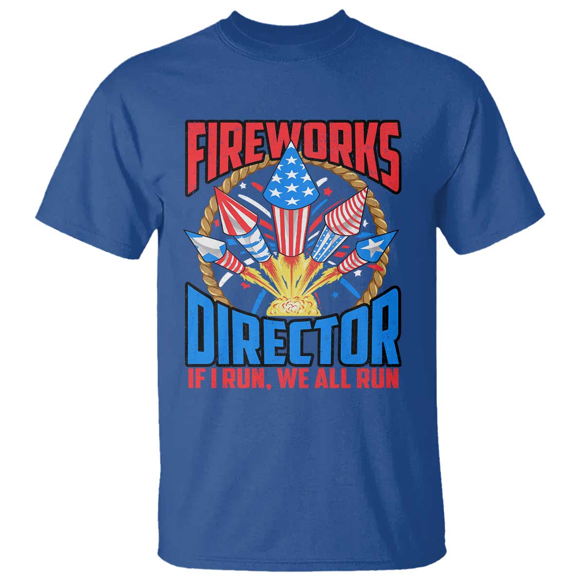 Funny Fireworks Director T Shirt If I Run We All Run 4th Of July Rocket American Flag TS11 Royal Blue Print Your Wear