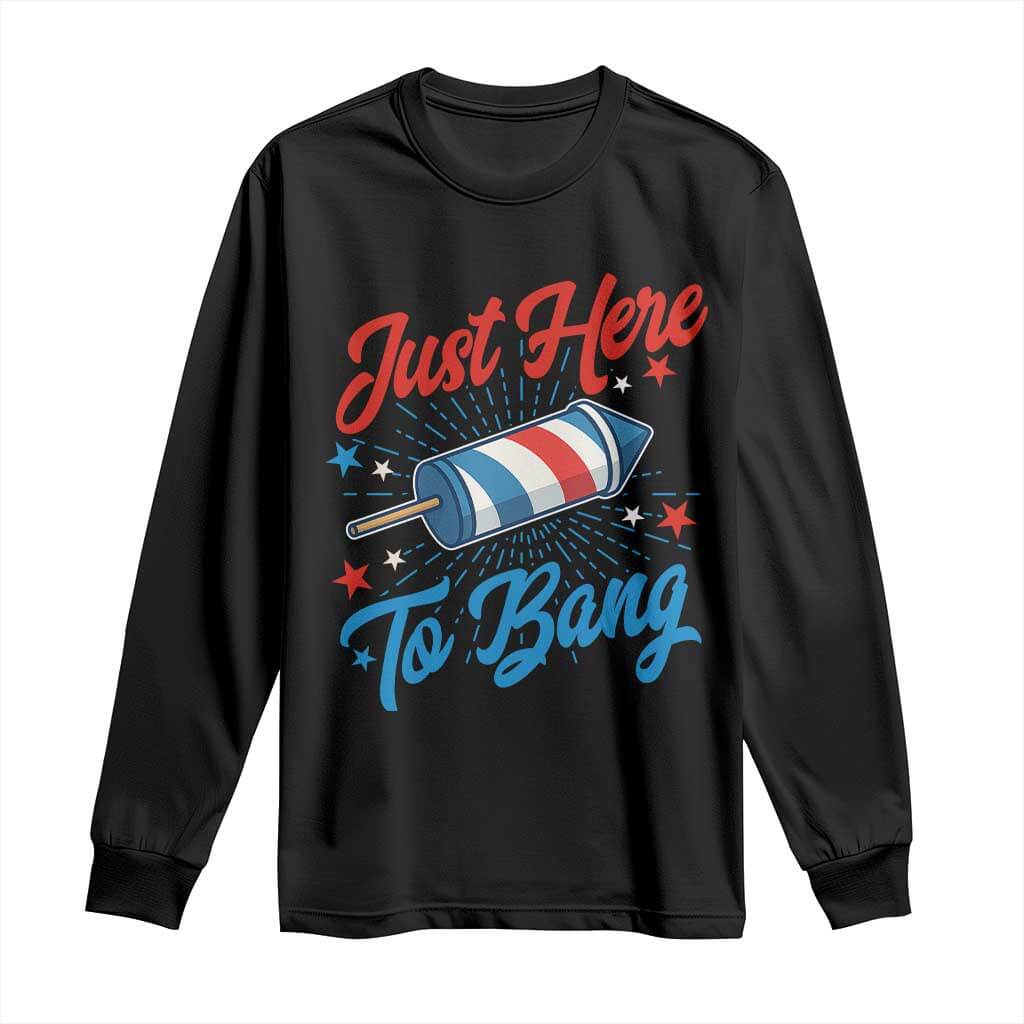 Funny Fireworks Just Here To Bang Long Sleeve Shirt American Flag Firecracker Rocket TS11 Black Print Your Wear