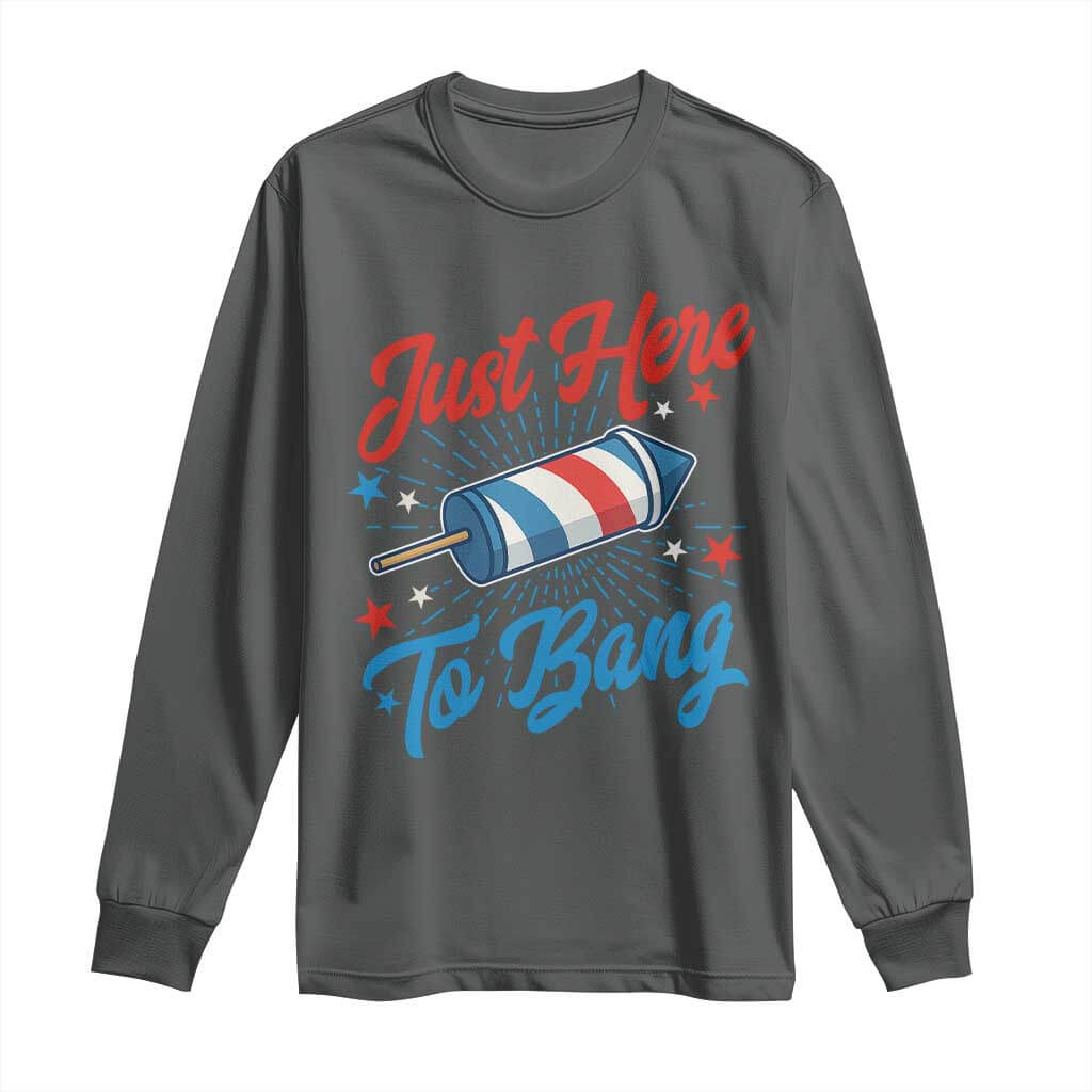 Funny Fireworks Just Here To Bang Long Sleeve Shirt American Flag Firecracker Rocket TS11 Dark Heather Print Your Wear