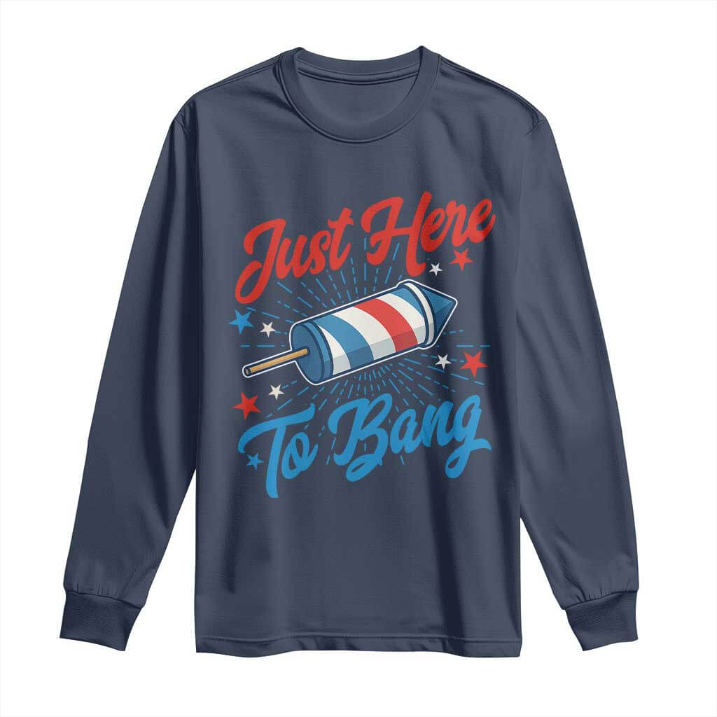 Funny Fireworks Just Here To Bang Long Sleeve Shirt American Flag Firecracker Rocket TS11 Navy Print Your Wear