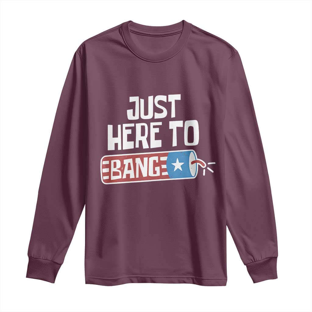 Funny Fireworks Just Here To Bang Long Sleeve Shirt American Flag Firecracker TS11 Maroon Print Your Wear