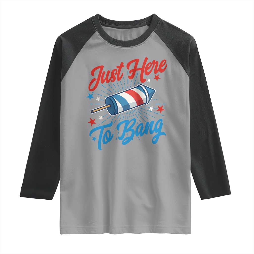Funny Fireworks Just Here To Bang Raglan Shirt American Flag Firecracker Rocket TS11 Sport Gray Black Print Your Wear