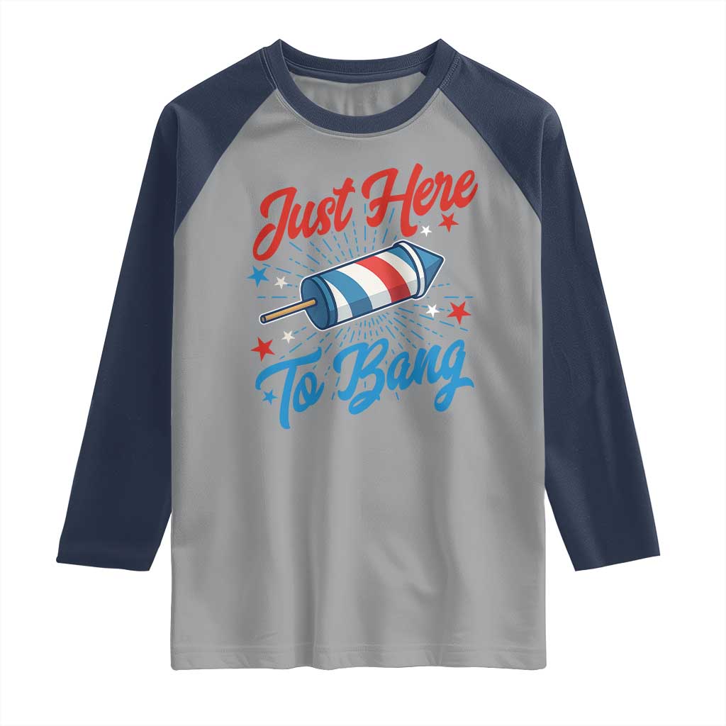 Funny Fireworks Just Here To Bang Raglan Shirt American Flag Firecracker Rocket TS11 Sport Gray Navy Print Your Wear