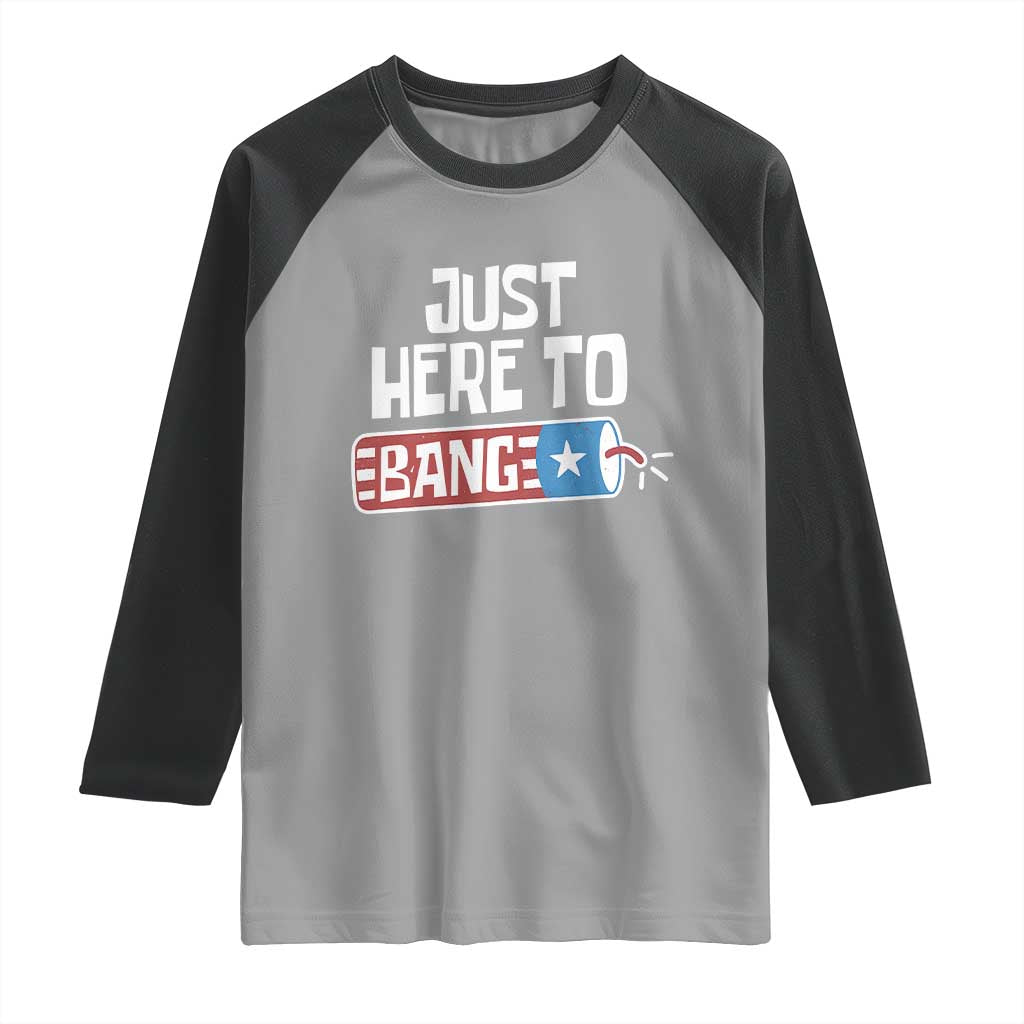 Funny Fireworks Just Here To Bang Raglan Shirt American Flag Firecracker TS11 Sport Gray Black Print Your Wear