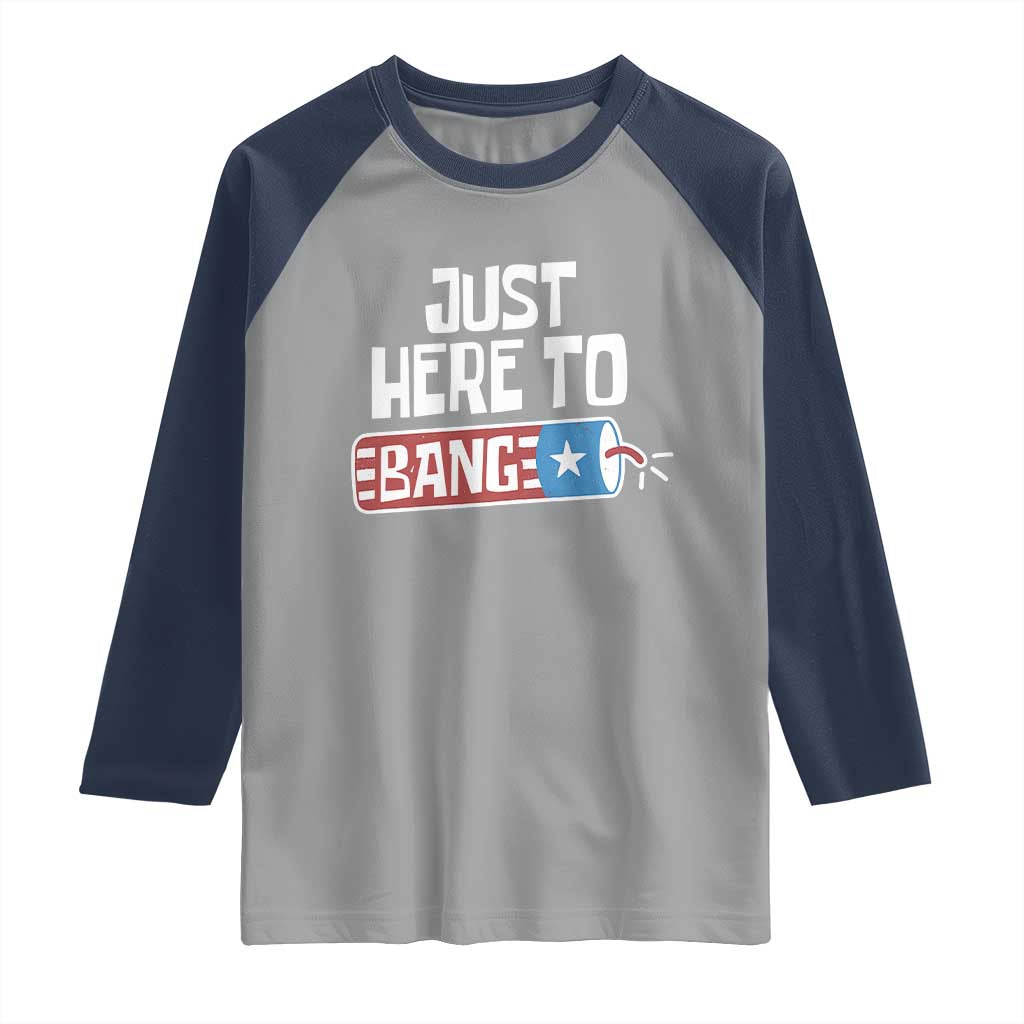 Funny Fireworks Just Here To Bang Raglan Shirt American Flag Firecracker TS11 Sport Gray Navy Print Your Wear