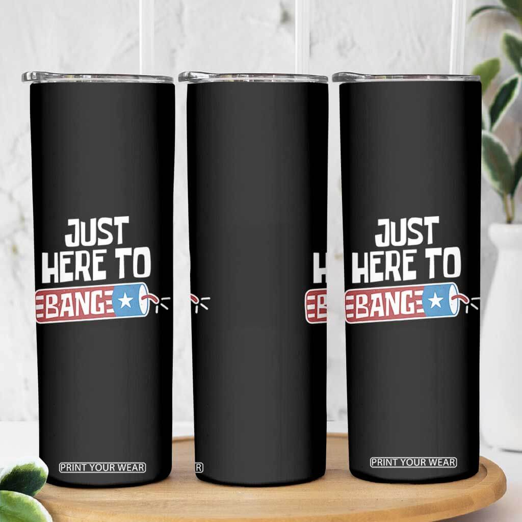 Funny Fireworks Just Here To Bang Skinny Tumbler American Flag Firecracker TS11 Print Your Wear