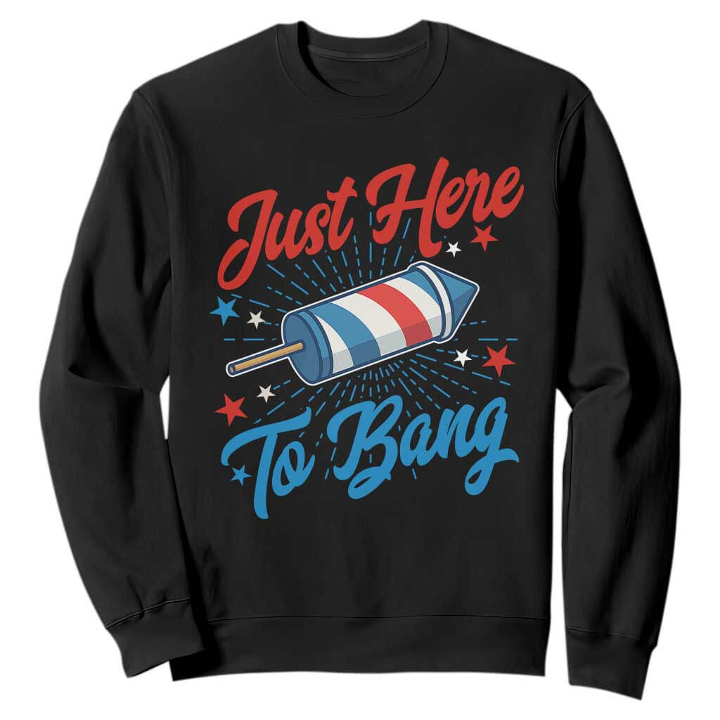 Funny Fireworks Just Here To Bang Sweatshirt American Flag Firecracker Rocket TS11 Black Print Your Wear