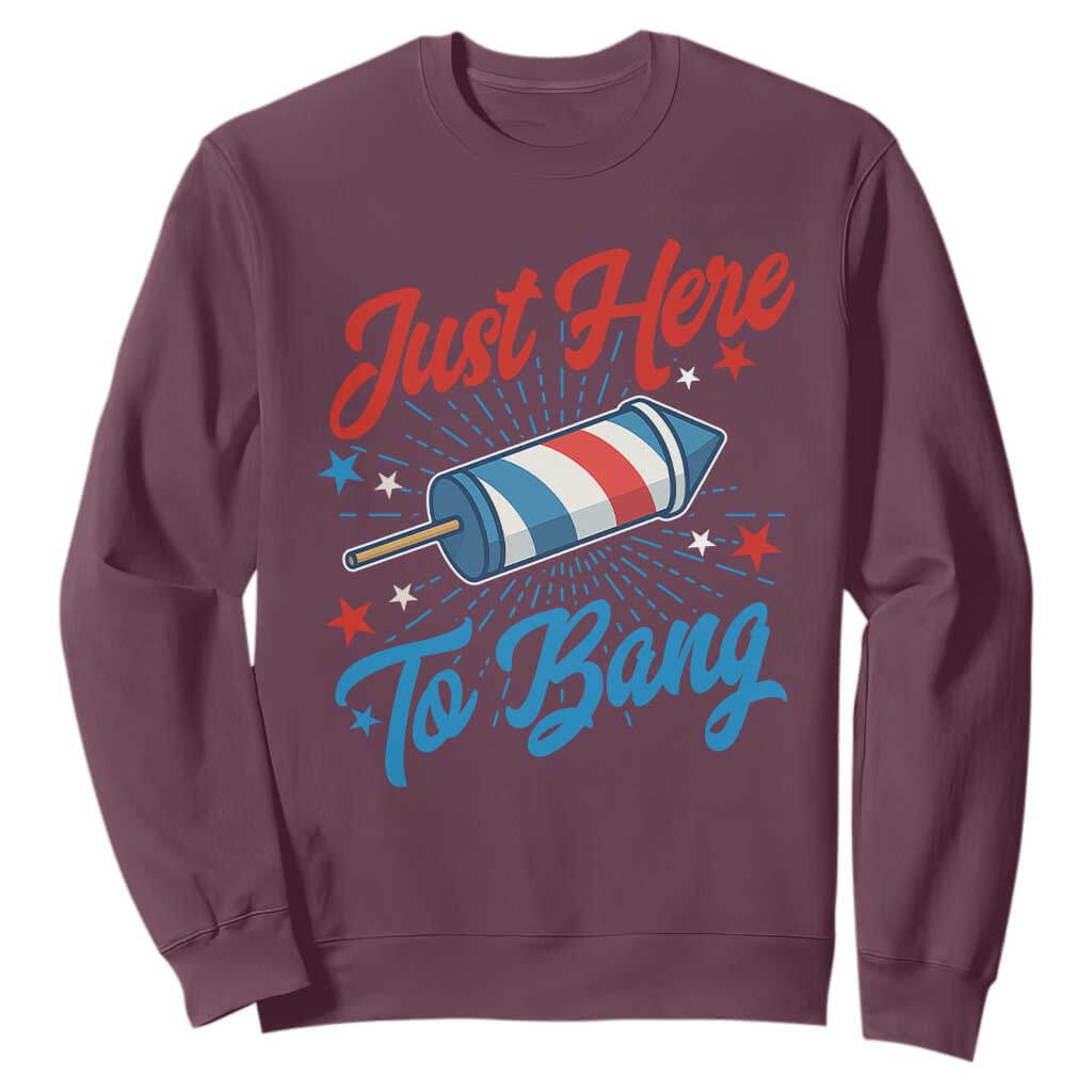 Funny Fireworks Just Here To Bang Sweatshirt American Flag Firecracker Rocket TS11 Maroon Print Your Wear