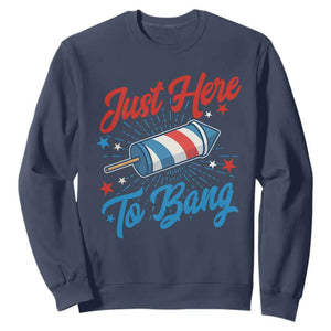 Funny Fireworks Just Here To Bang Sweatshirt American Flag Firecracker Rocket TS11 Navy Print Your Wear