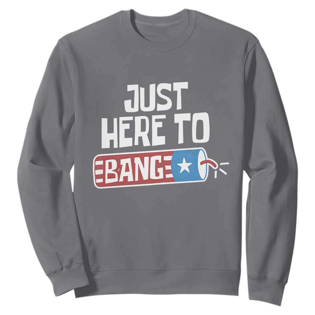 Funny Fireworks Just Here To Bang Sweatshirt American Flag Firecracker TS11 Charcoal Print Your Wear