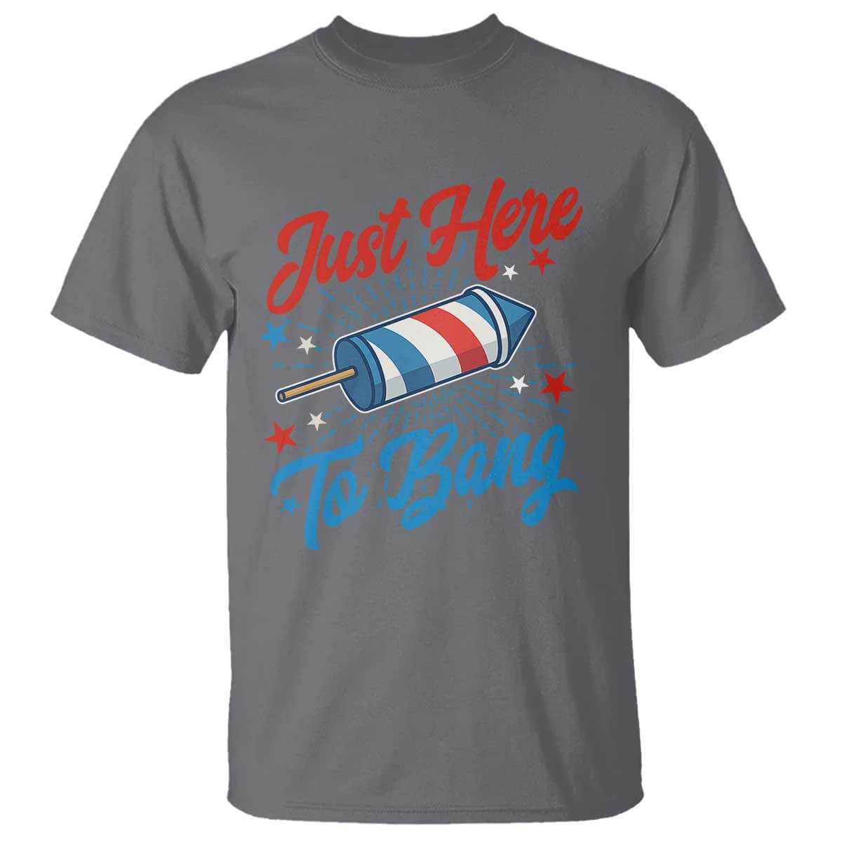 Funny Fireworks Just Here To Bang T Shirt American Flag Firecracker Rocket TS11 Charcoal Print Your Wear