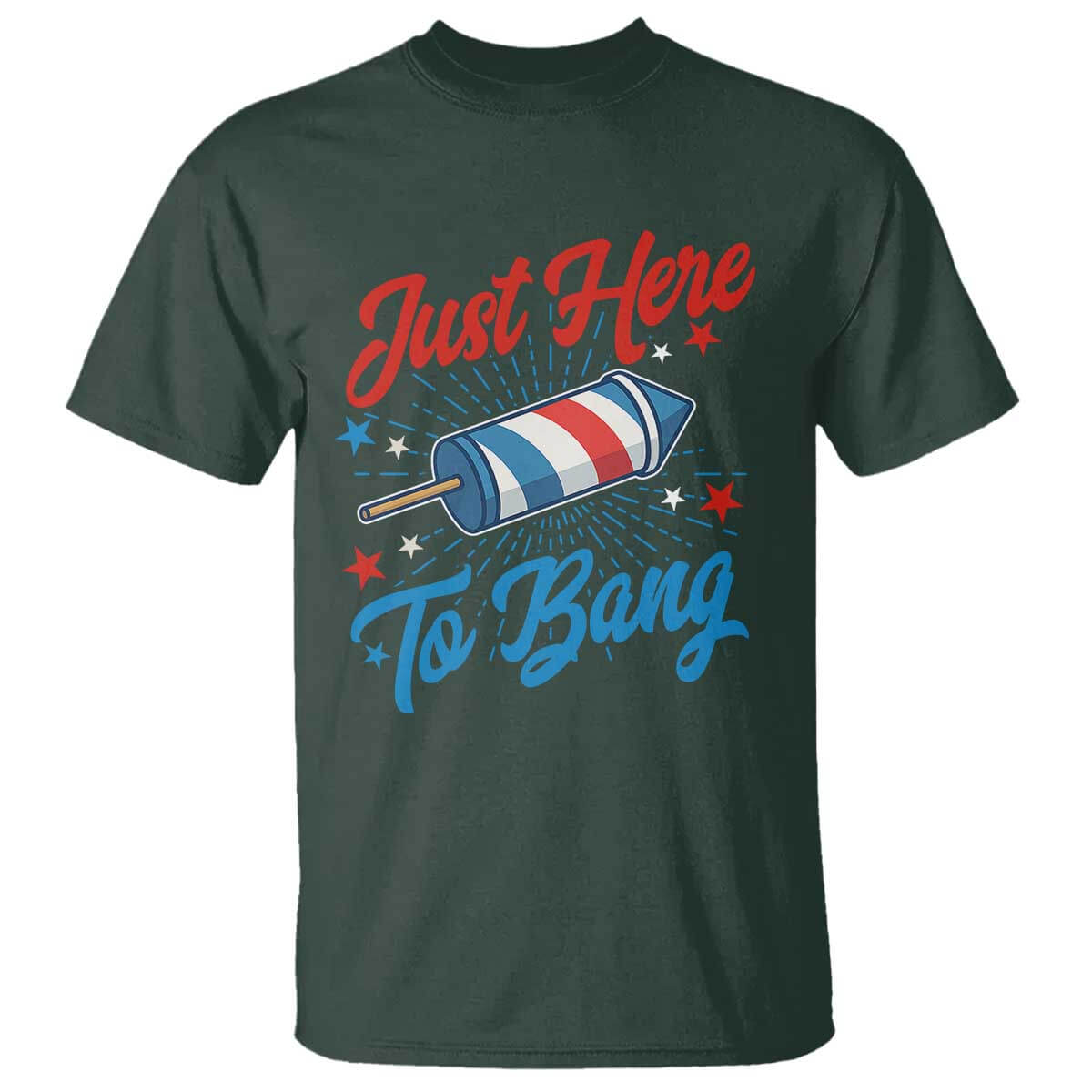 Funny Fireworks Just Here To Bang T Shirt American Flag Firecracker Rocket TS11 Dark Forest Green Print Your Wear