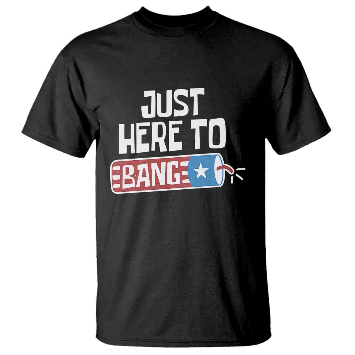 Funny Fireworks Just Here To Bang T Shirt American Flag Firecracker TS11 Black Print Your Wear