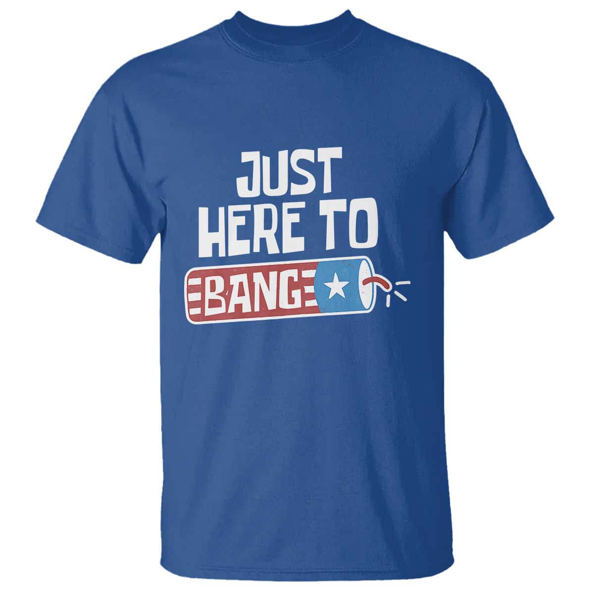 Funny Fireworks Just Here To Bang T Shirt American Flag Firecracker TS11 Royal Blue Print Your Wear