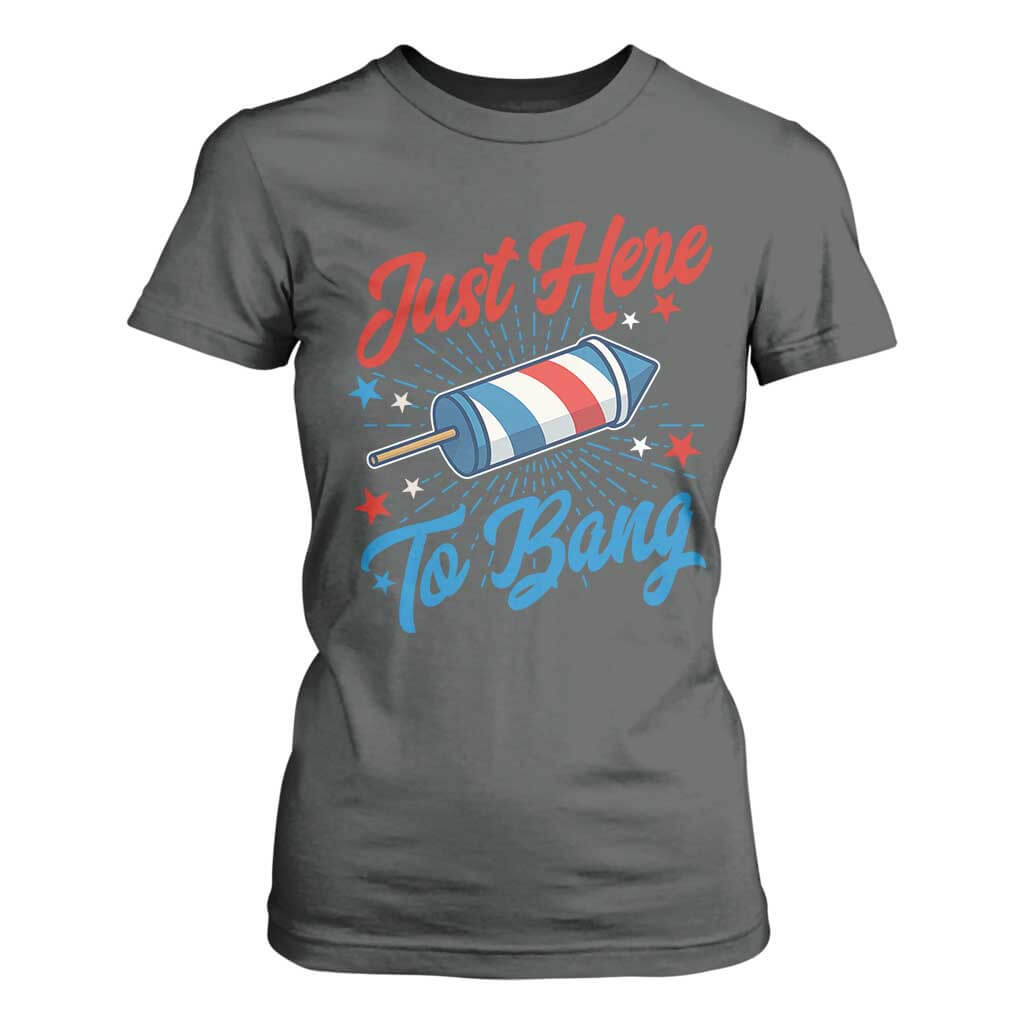 Funny Fireworks Just Here To Bang T Shirt For Women American Flag Firecracker Rocket TS11 Dark Heather Print Your Wear