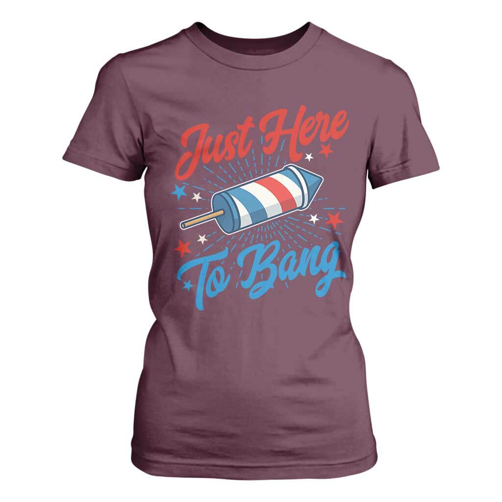 Funny Fireworks Just Here To Bang T Shirt For Women American Flag Firecracker Rocket TS11 Maroon Print Your Wear