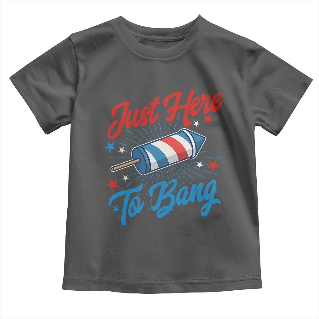Funny Fireworks Just Here To Bang Toddler T Shirt American Flag Firecracker Rocket TS11 Dark Heather Print Your Wear