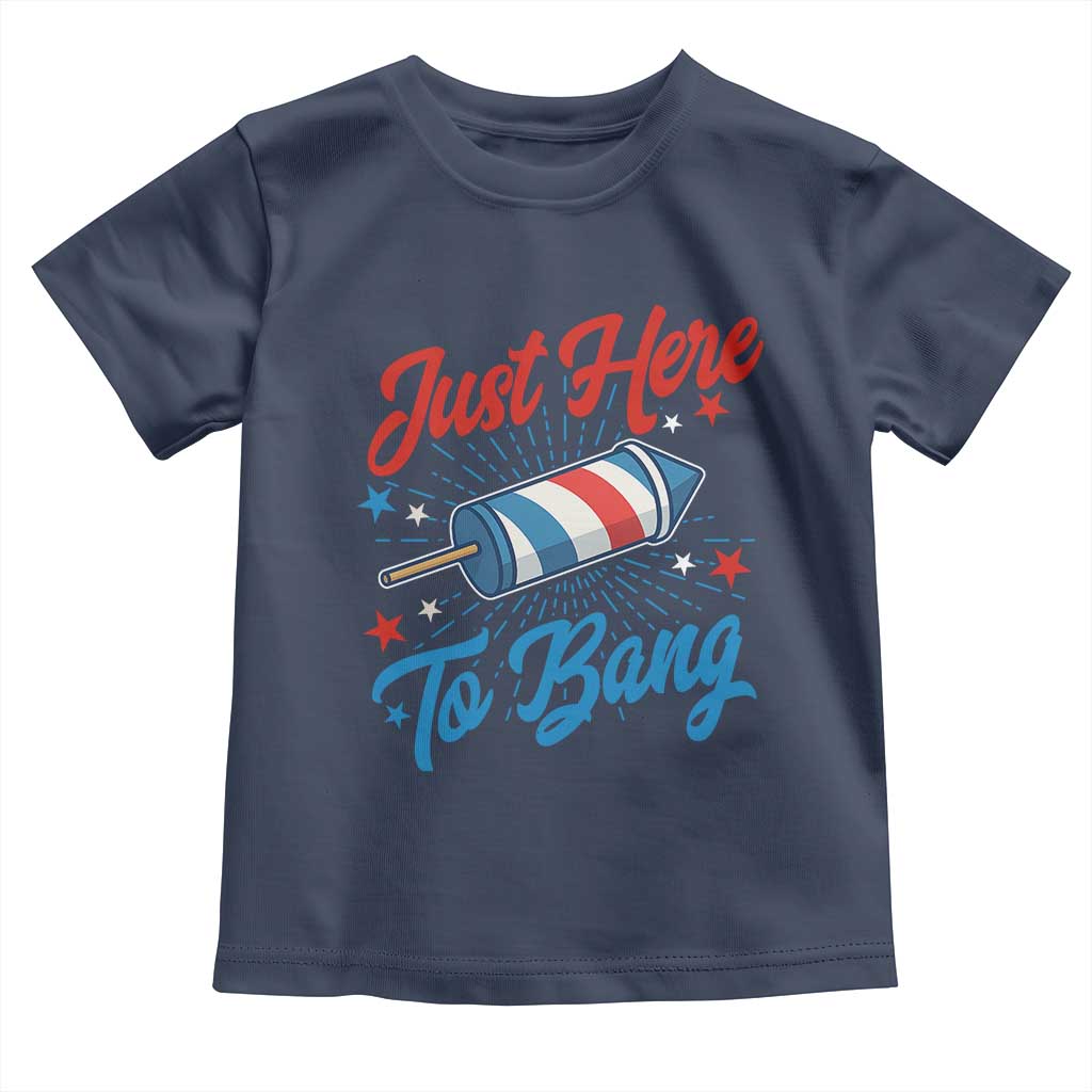 Funny Fireworks Just Here To Bang Toddler T Shirt American Flag Firecracker Rocket TS11 Navy Print Your Wear