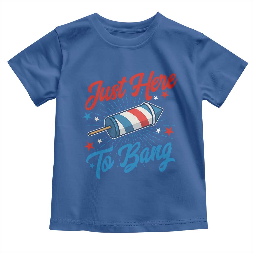 Funny Fireworks Just Here To Bang Toddler T Shirt American Flag Firecracker Rocket TS11 Royal Blue Print Your Wear