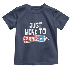 Funny Fireworks Just Here To Bang Toddler T Shirt American Flag Firecracker TS11 Navy Print Your Wear