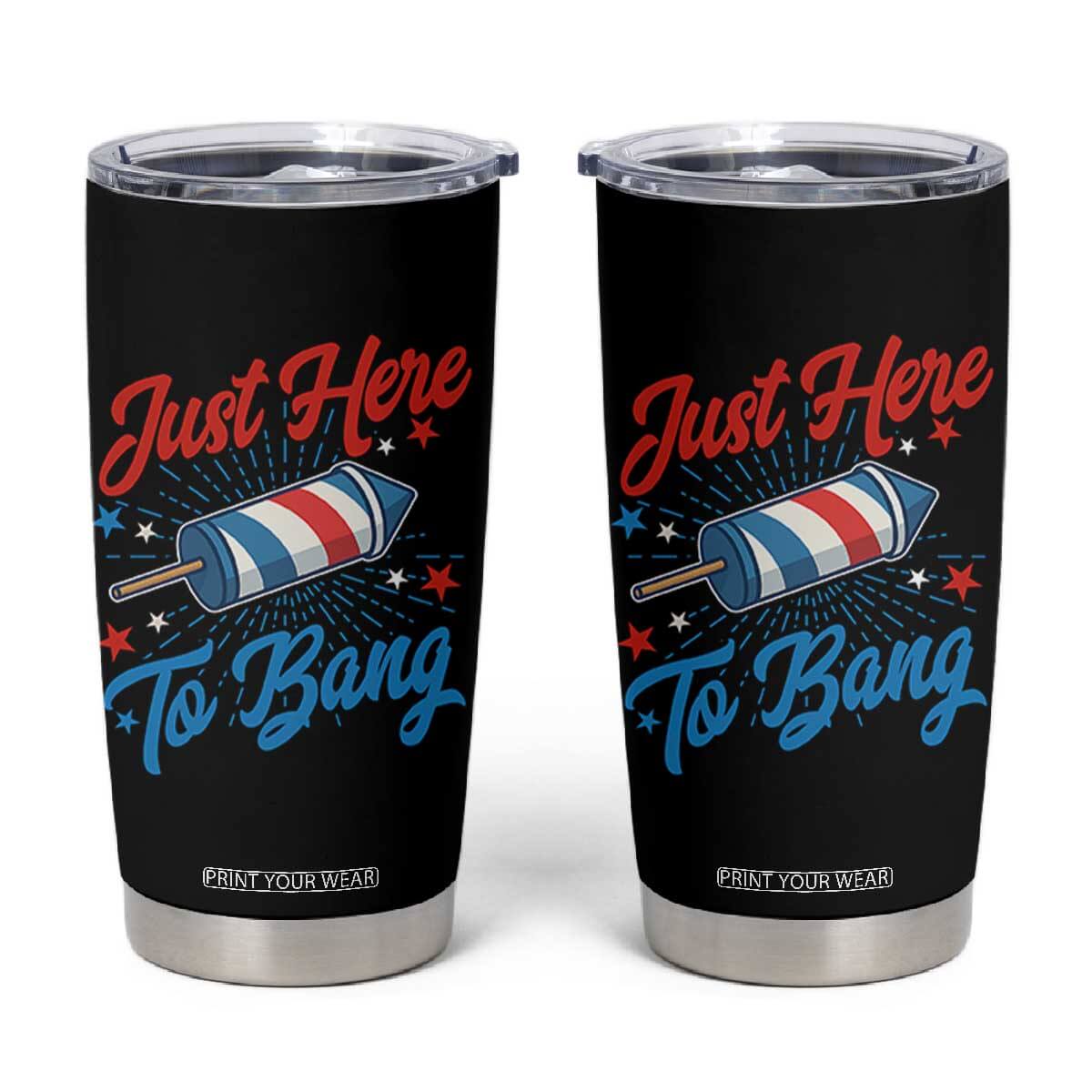 Funny Fireworks Just Here To Bang Tumbler Cup American Flag Firecracker Rocket TS11 Black Print Your Wear
