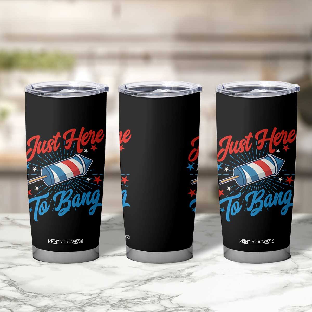 Funny Fireworks Just Here To Bang Tumbler Cup American Flag Firecracker Rocket TS11 Print Your Wear