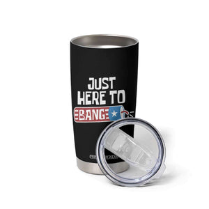 Funny Fireworks Just Here To Bang Tumbler Cup American Flag Firecracker TS11 Print Your Wear