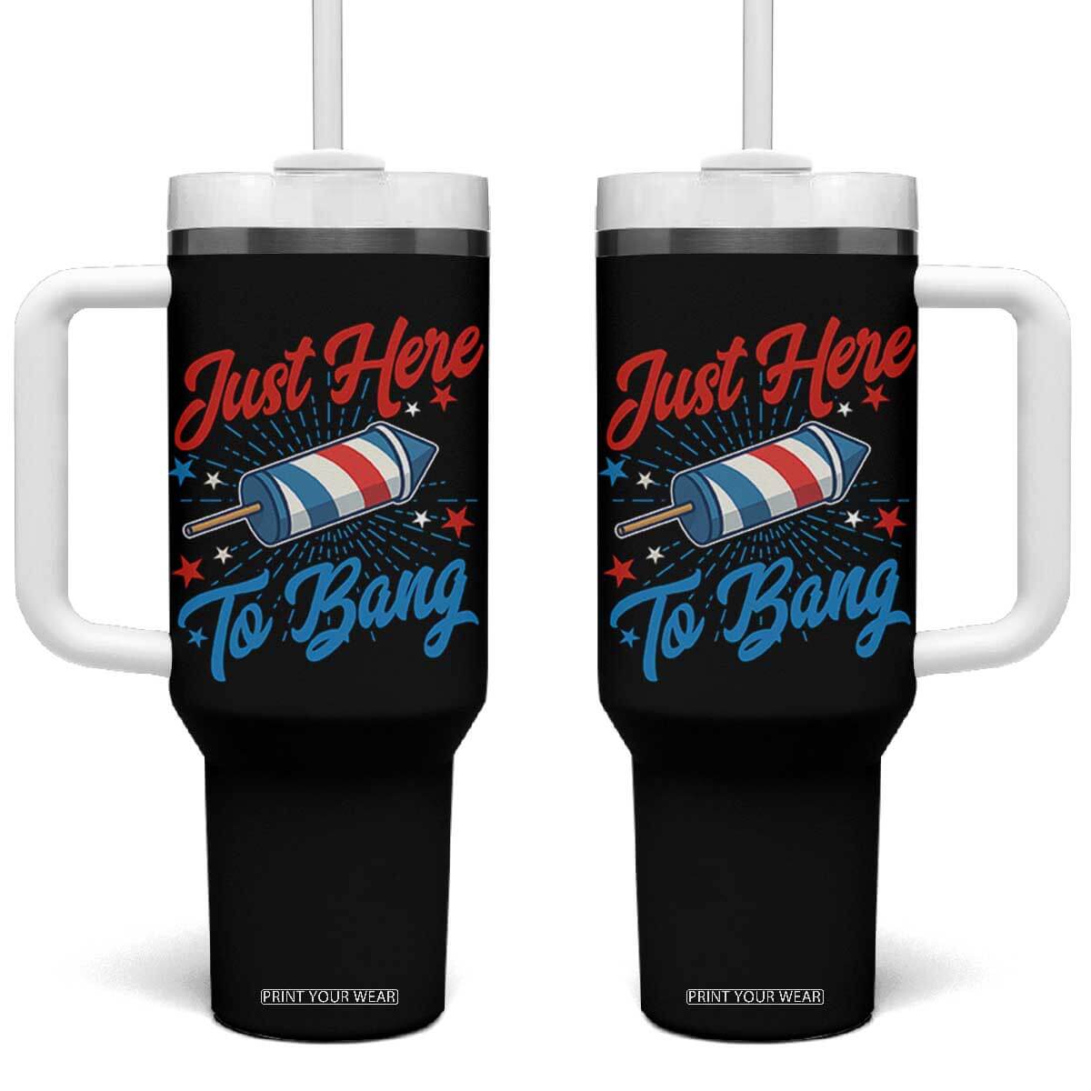 Funny Fireworks Just Here To Bang Tumbler With Handle American Flag Firecracker Rocket TS11 One Size: 40 oz Black Print Your Wear