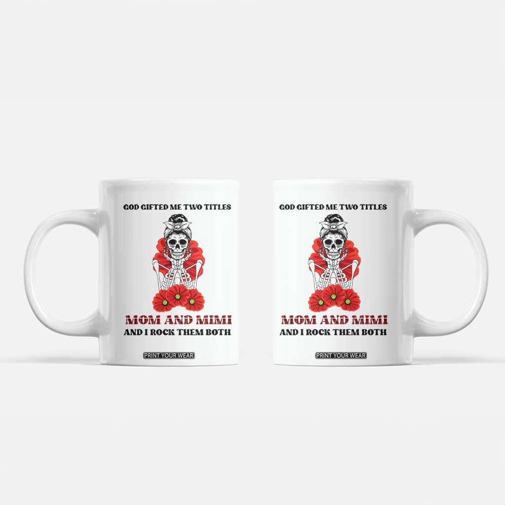 Funny Floral Skeleton Mom Coffee Mug God Gifted Me Two Titles Mom And Mimi Messy Bun Mother's Day TS02 White Print Your Wear