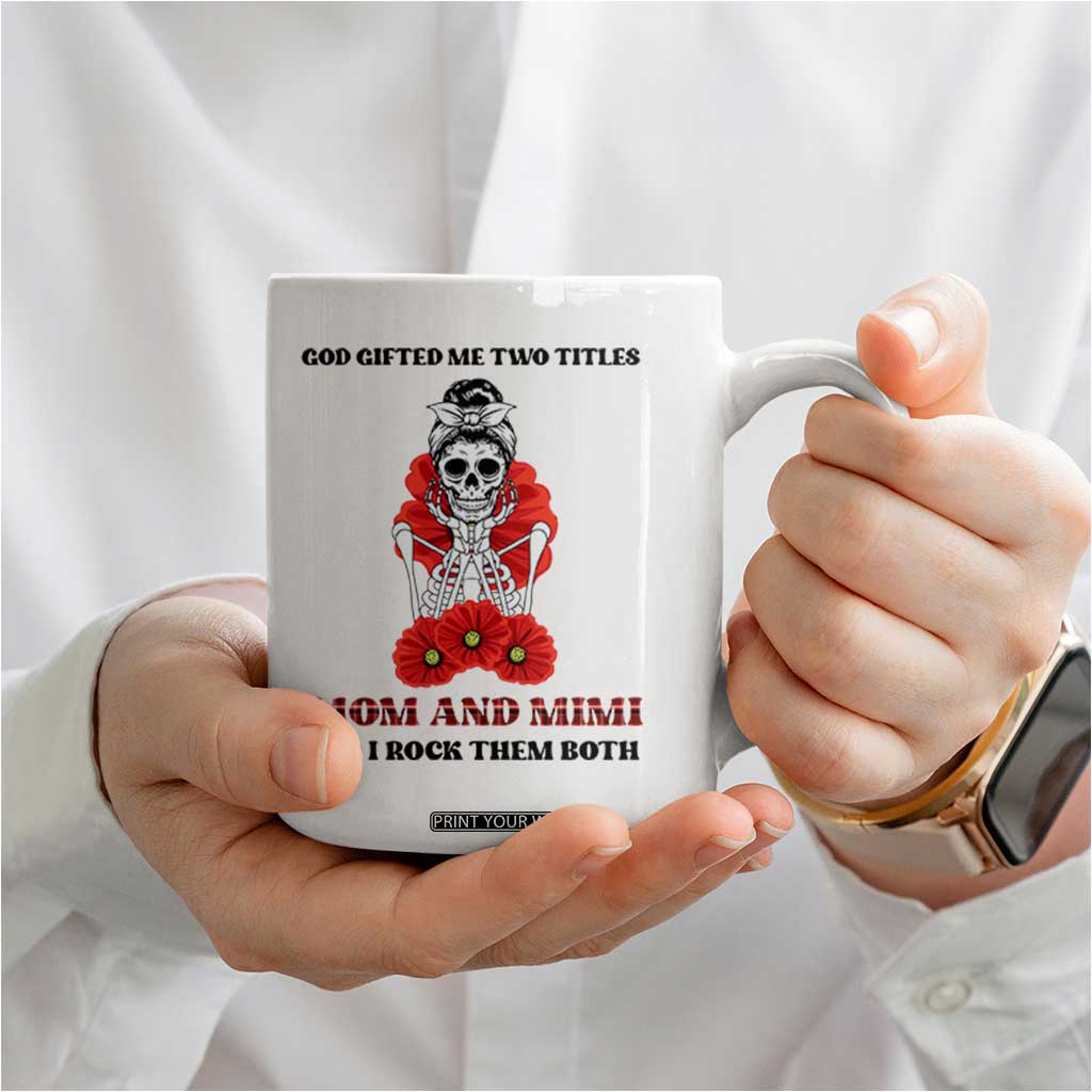 Funny Floral Skeleton Mom Coffee Mug God Gifted Me Two Titles Mom And Mimi Messy Bun Mother's Day TS02 Print Your Wear