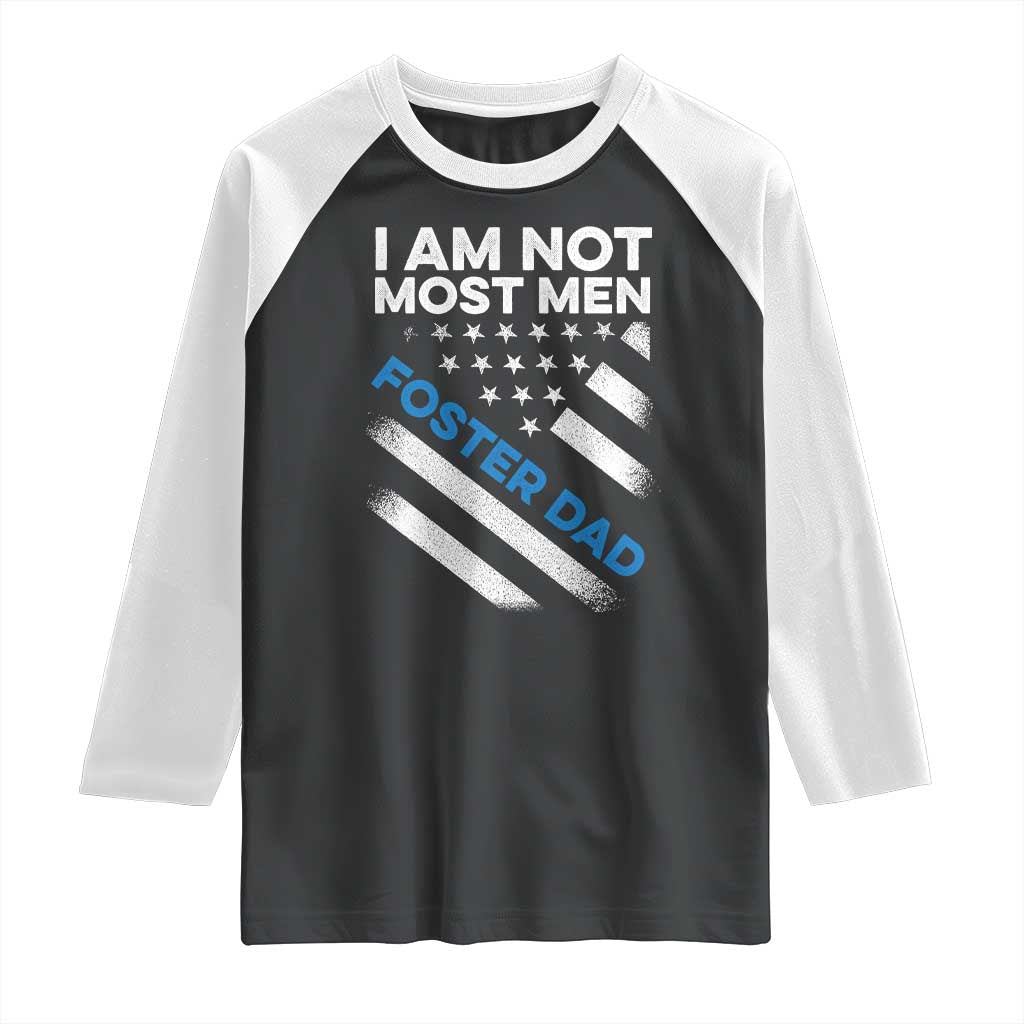 Funny Foster Parent I Am Not Most Men Foster Dad Raglan Shirt American Flag TS11 Black White Print Your Wear
