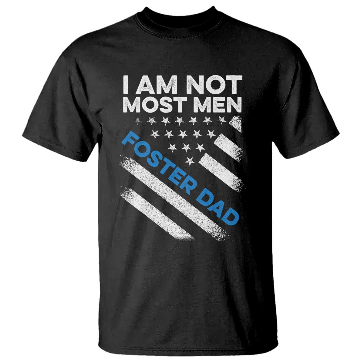 Funny Foster Parent I Am Not Most Men Foster Dad T Shirt American Flag TS11 Black Print Your Wear