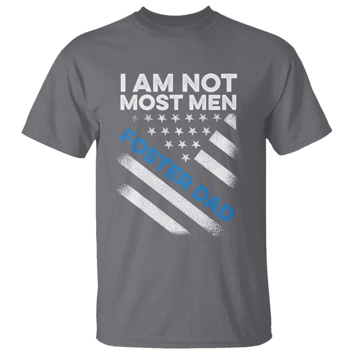 Funny Foster Parent I Am Not Most Men Foster Dad T Shirt American Flag TS11 Charcoal Print Your Wear