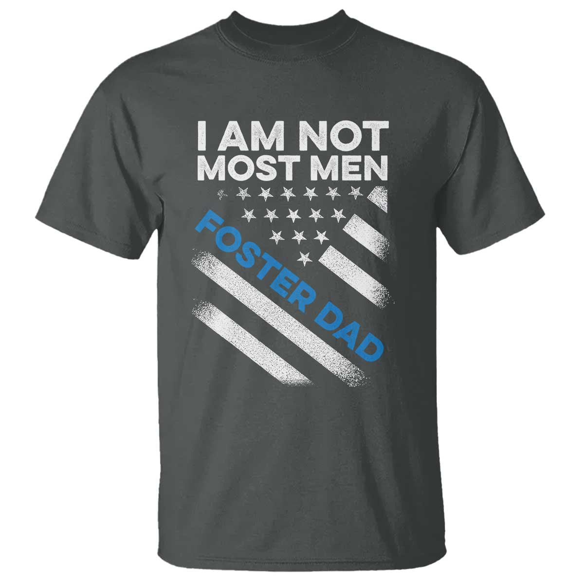 Funny Foster Parent I Am Not Most Men Foster Dad T Shirt American Flag TS11 Dark Heather Print Your Wear