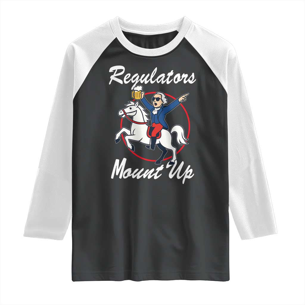 Funny Founding Father Patriotic Drinking Raglan Shirt Regulators Mount Up 4th of July TS02 Black White Print Your Wear