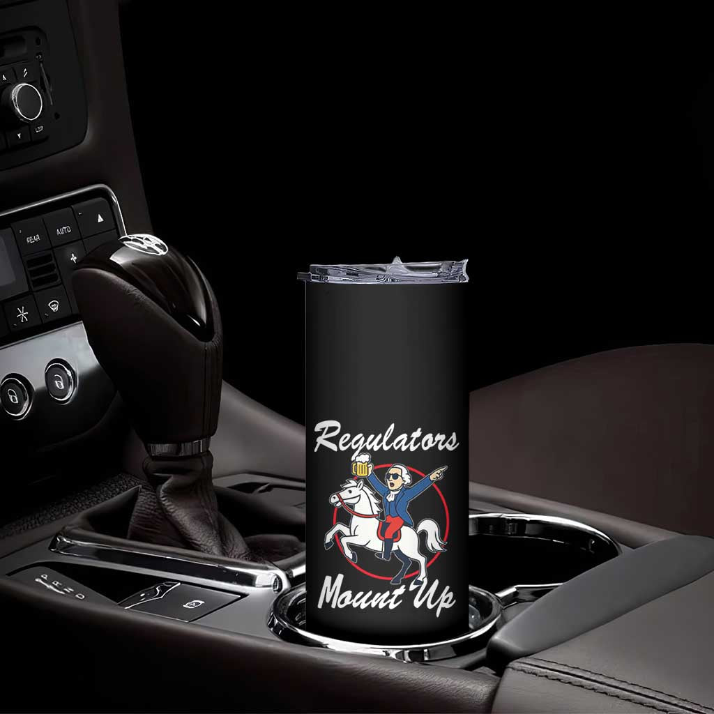 Funny Founding Father Patriotic Drinking Skinny Tumbler Regulators Mount Up 4th of July TS02 Print Your Wear