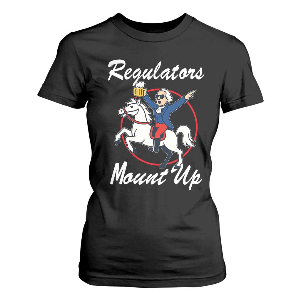 Funny Founding Father Patriotic Drinking T Shirt For Women Regulators Mount Up 4th of July TS02 Black Print Your Wear