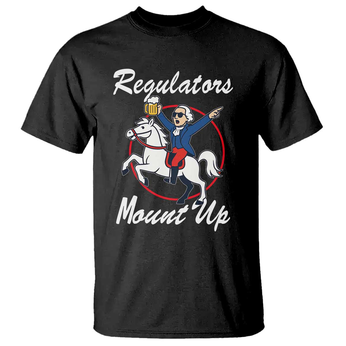 Funny Founding Father Patriotic Drinking T Shirt Regulators Mount Up 4th of July TS02 Black Print Your Wear