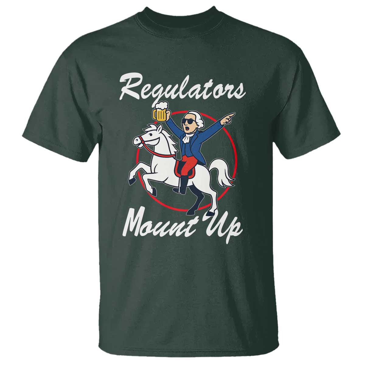 Funny Founding Father Patriotic Drinking T Shirt Regulators Mount Up 4th of July TS02 Dark Forest Green Print Your Wear