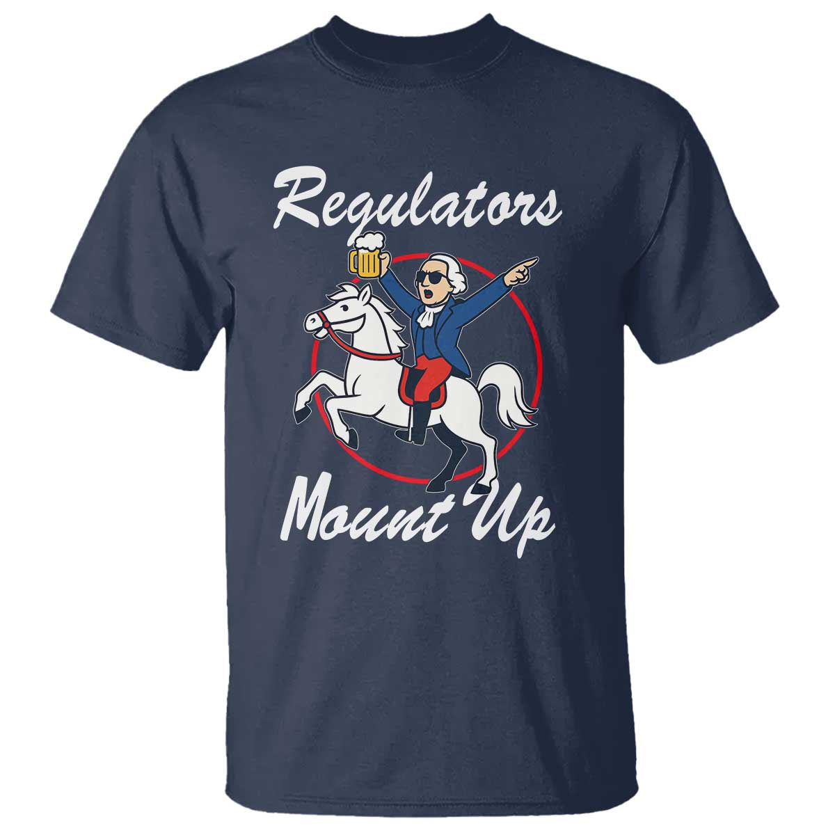 Funny Founding Father Patriotic Drinking T Shirt Regulators Mount Up 4th of July TS02 Navy Print Your Wear