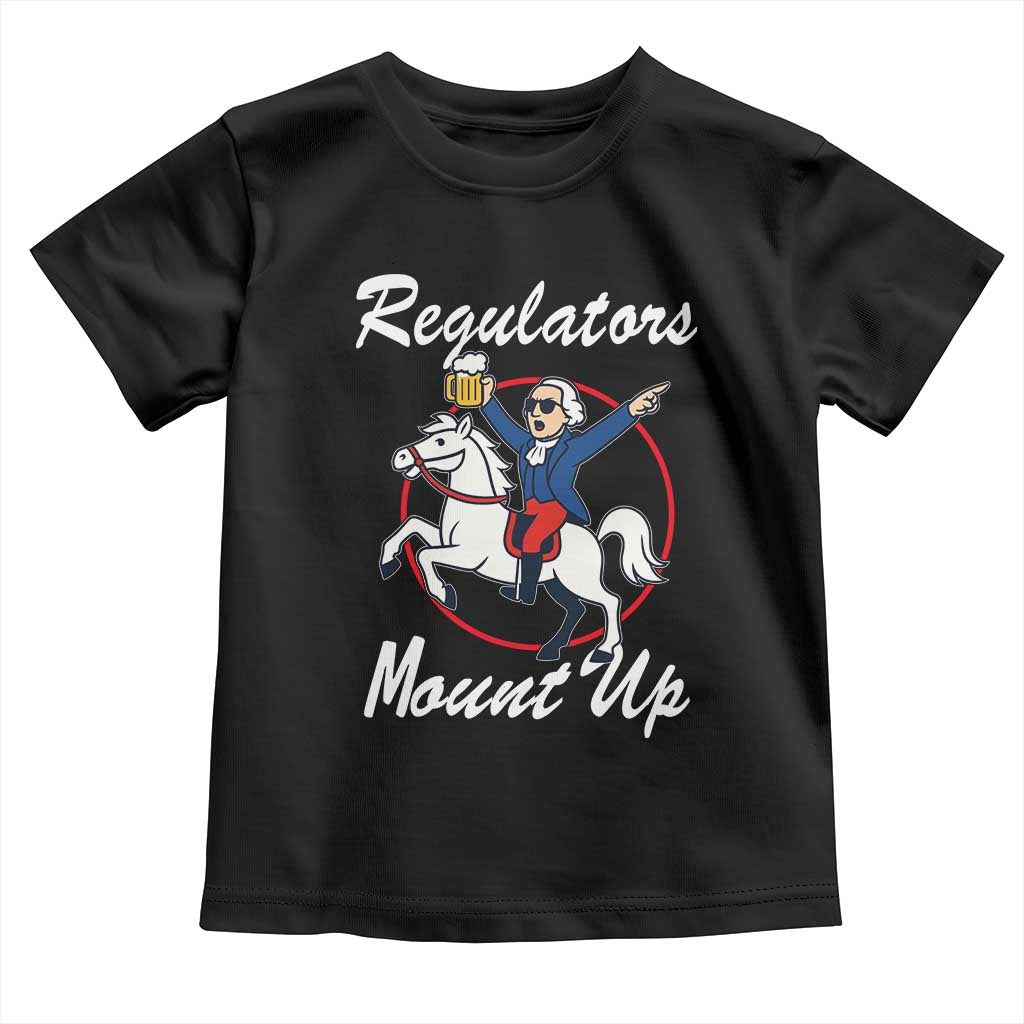 Funny Founding Father Patriotic Drinking Toddler T Shirt Regulators Mount Up 4th of July TS02 Black Print Your Wear