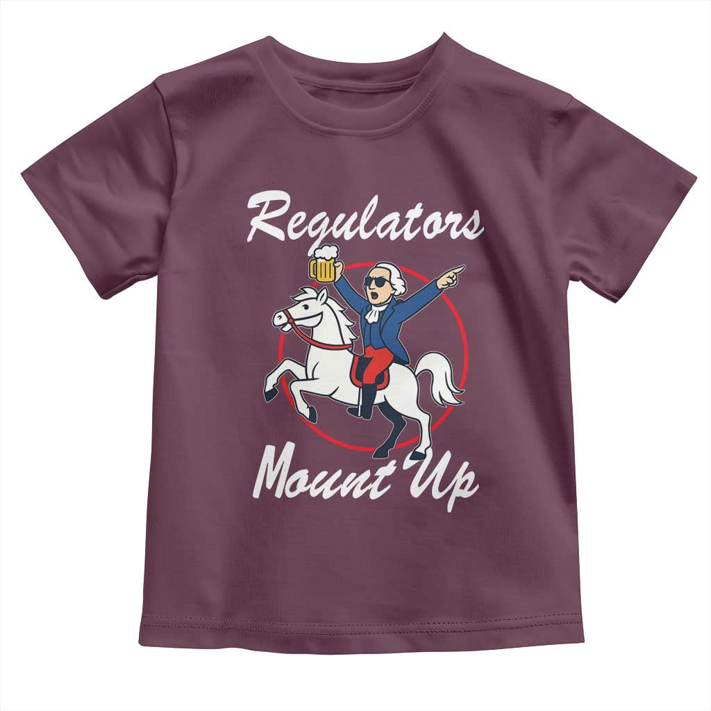 Funny Founding Father Patriotic Drinking Toddler T Shirt Regulators Mount Up 4th of July TS02 Maroon Print Your Wear