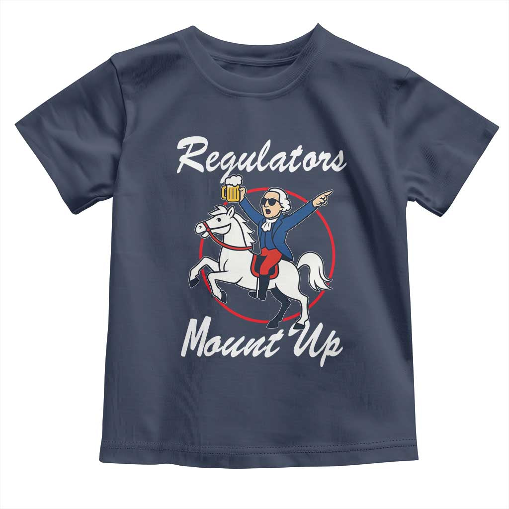Funny Founding Father Patriotic Drinking Toddler T Shirt Regulators Mount Up 4th of July TS02 Navy Print Your Wear