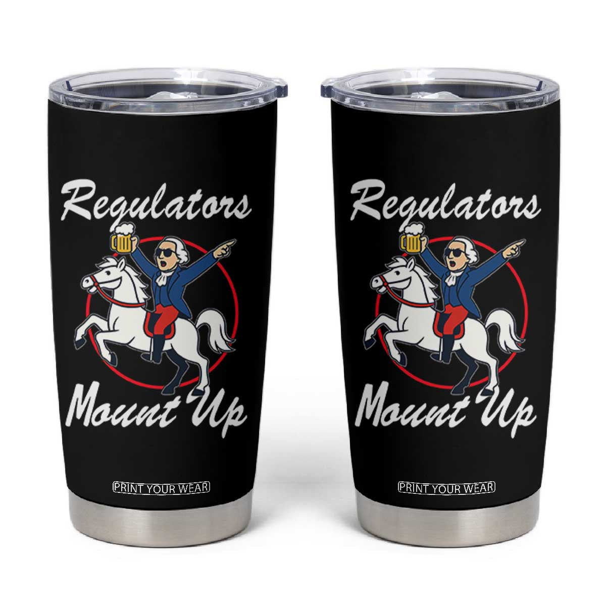 Funny Founding Father Patriotic Drinking Tumbler Cup Regulators Mount Up 4th of July TS02 Black Print Your Wear