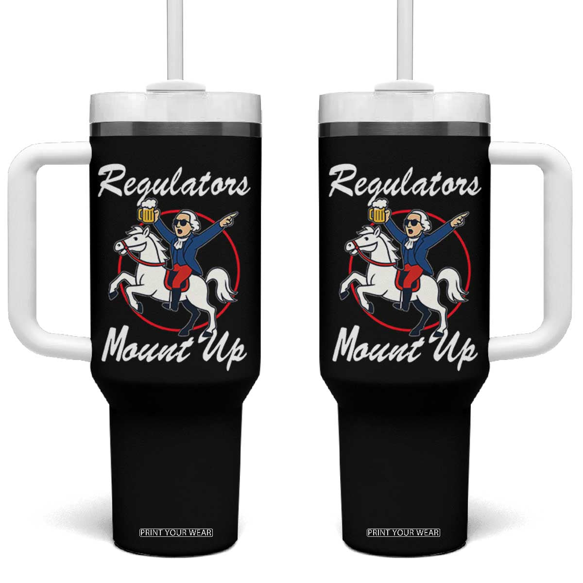 Funny Founding Father Patriotic Drinking Tumbler With Handle Regulators Mount Up 4th of July TS02 One Size: 40 oz Black Print Your Wear