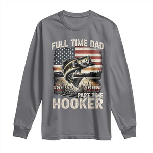 Funny Full Time Dad Part Time Hooker Long Sleeve Shirt Fisherman Father's Day American Flag TS11 Charcoal Print Your Wear