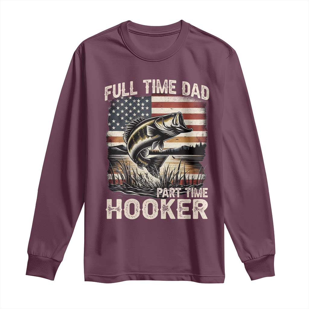 Funny Full Time Dad Part Time Hooker Long Sleeve Shirt Fisherman Father's Day American Flag TS11 Maroon Print Your Wear