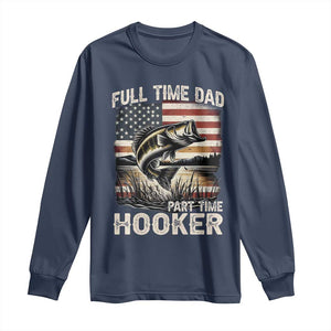 Funny Full Time Dad Part Time Hooker Long Sleeve Shirt Fisherman Father's Day American Flag TS11 Navy Print Your Wear