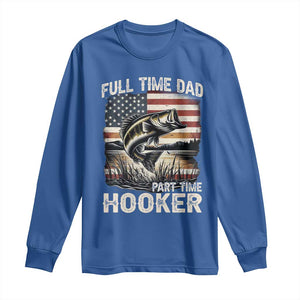 Funny Full Time Dad Part Time Hooker Long Sleeve Shirt Fisherman Father's Day American Flag TS11 Royal Blue Print Your Wear