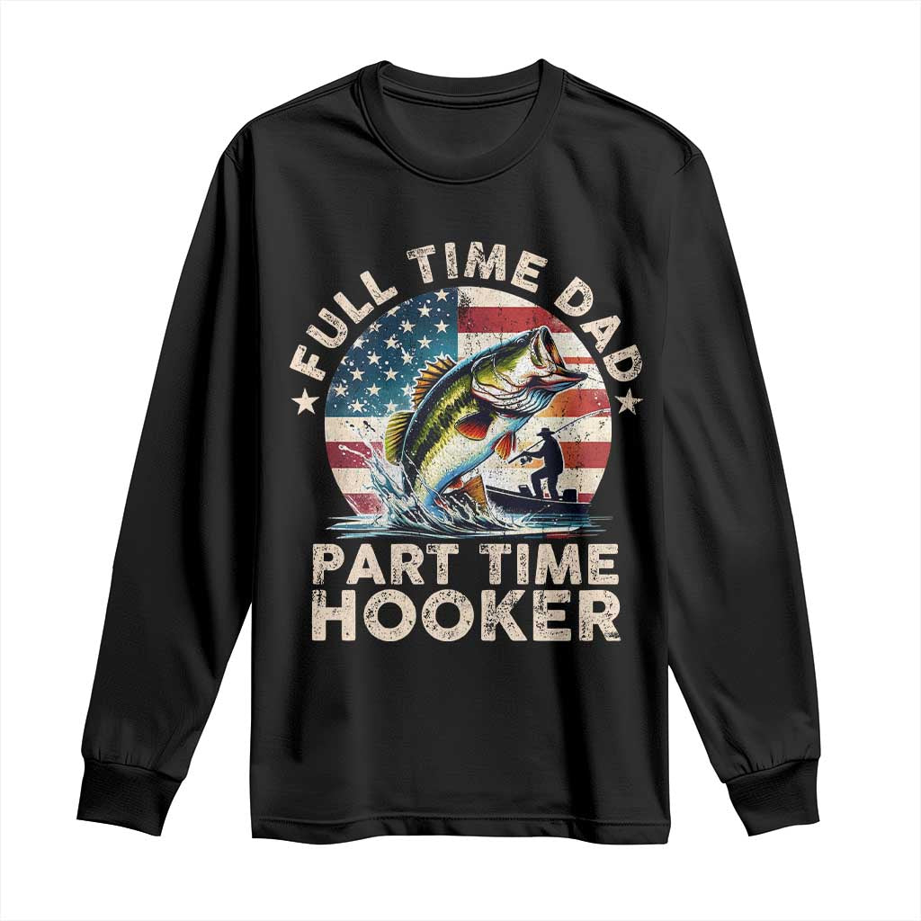 Funny Full Time Dad Part Time Hooker Long Sleeve Shirt Fishing Dad American Flag TS11 Black Print Your Wear